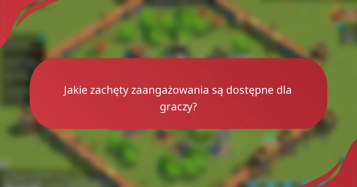 Jakie zachęty zaangażowania są dostępne dla graczy?