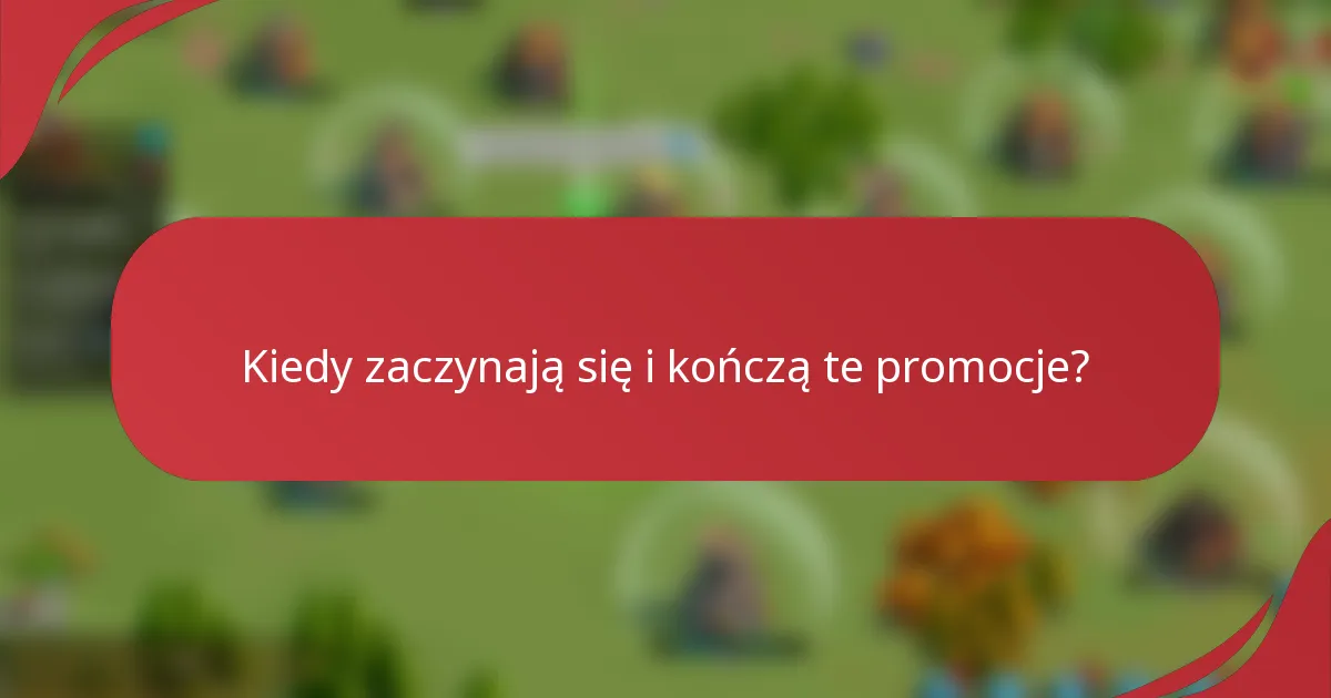 Kiedy zaczynają się i kończą te promocje?