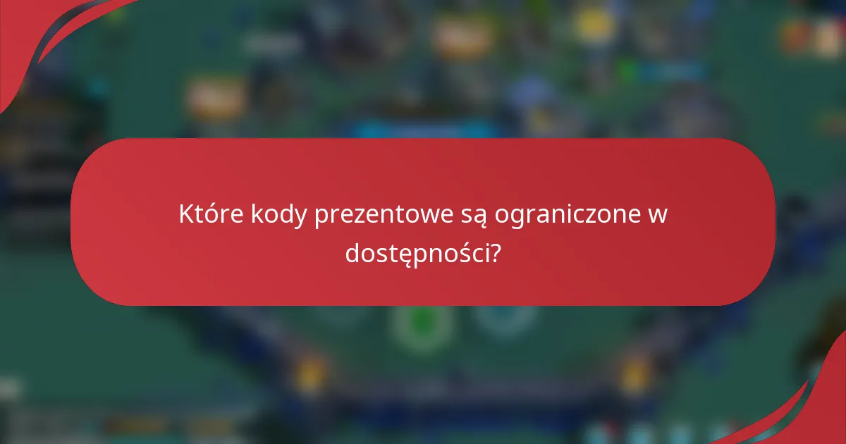 Które kody prezentowe są ograniczone w dostępności?