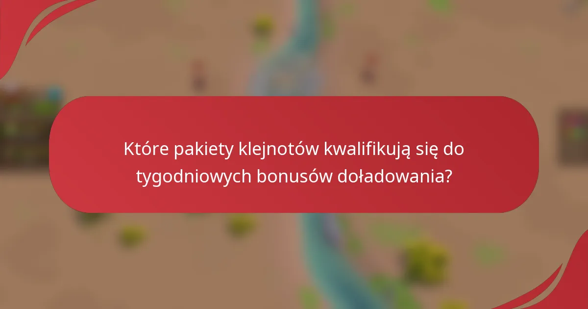 Które pakiety klejnotów kwalifikują się do tygodniowych bonusów doładowania?